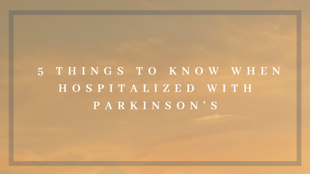 5 Things to know when hospitalized with Parkinson's